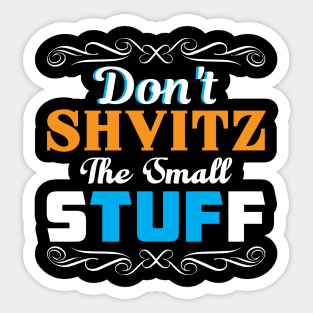 Don't Shvitz The Small Stuff Sticker